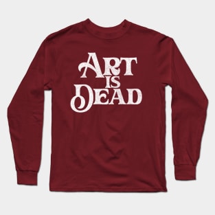 Art Is Dead /// Typography Design Long Sleeve T-Shirt